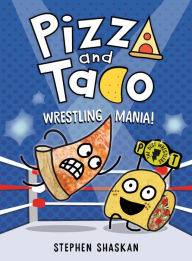 Title: Pizza and Taco: Wrestling Mania!: (A Graphic Novel), Author: Stephen Shaskan