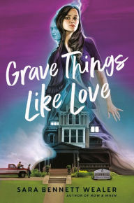 Title: Grave Things Like Love, Author: Sara Bennett Wealer