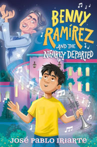 Title: Benny Ramírez and the Nearly Departed, Author: José Pablo Iriarte