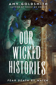 Title: Our Wicked Histories, Author: Amy Goldsmith