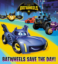 Title: Batwheels Save the Day! (DC Batman: Batwheels), Author: Random House