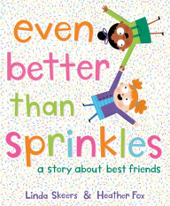 Title: Even Better Than Sprinkles: A Story About Best Friends, Author: Linda Skeers