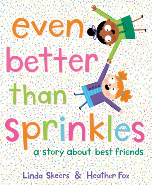 Even Better Than Sprinkles: A Story About Best Friends