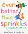 Even Better Than Sprinkles: A Story About Best Friends