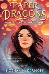 Download free electronics books Paper Dragons: The Fight for the Hidden Realm by Siobhan McDermott