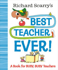 Richard Scarry's Best Teacher Ever!: A Book for Busy, Busy Teachers