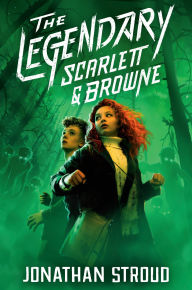 Title: The Legendary Scarlett and Browne, Author: Jonathan Stroud