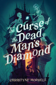 Title: The Curse of the Dead Man's Diamond, Author: Christyne E. Morrell