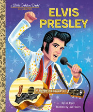 Title: Elvis Presley: A Little Golden Book Biography, Author: Lisa Jean Rogers