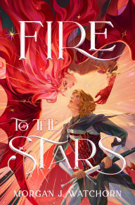 Title: Fire to the Stars, Author: Morgan J. Watchorn
