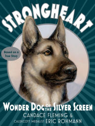 Title: Strongheart: Wonder Dog of the Silver Screen, Author: Candace Fleming
