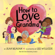 Title: How to Love a Grandma, Author: Jean Reagan