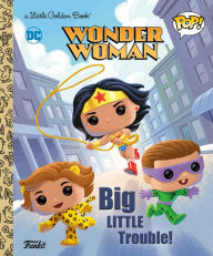 Title: Wonder Woman: Big Little Trouble! (Funko Pop!), Author: Christy Webster