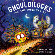 Title: Ghouldilocks and the Three Ghosts, Author: Annie Sullivan