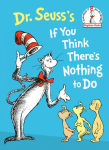 Alternative view 1 of Dr. Seuss's If You Think There's Nothing to Do