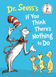 Title: Dr. Seuss's If You Think There's Nothing to Do, Author: Dr. Seuss