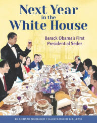 Title: Next Year in the White House: Barack Obama's First Presidential Seder, Author: Richard Michelson