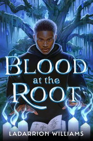 Title: Blood at the Root, Author: LaDarrion Williams