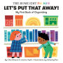 Let's Put That Away! My First Book of Organizing: A Home Edit Board Book for Kids
