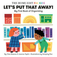 Let's Put That Away! My First Book of Organizing: A Home Edit Board Book for Kids