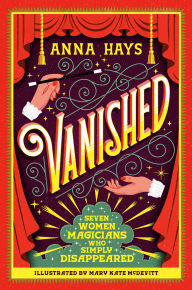 Title: Vanished: Seven Women Magicians Who Simply Disappeared, Author: Anna Hays