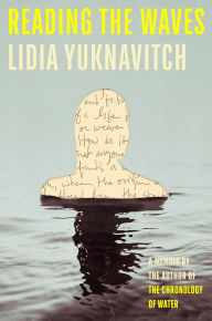 Title: Reading the Waves: A Memoir, Author: Lidia Yuknavitch