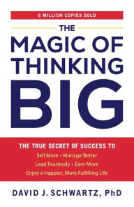 Title: The Magic of Thinking Big: The True Secret of Success, Author: David J. Schwartz