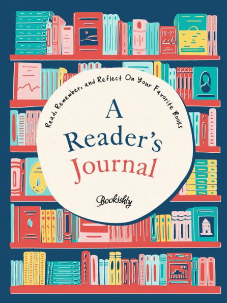 A Reader's Journal: Read, Remember, and Reflect On Your Favorite Books