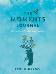 Lexi Hidalgo signs THE MOMENTS JOURNAL: AFFIRMATIONS, PROMPTS, AND INSPIRATION