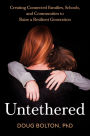 Untethered: Creating Connected Families, Schools, and Communities to Raise a Resilient Generation