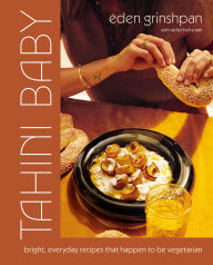 Title: Tahini Baby: Bright, Everyday Recipes That Happen to Be Vegetarian, Author: Eden Grinshpan