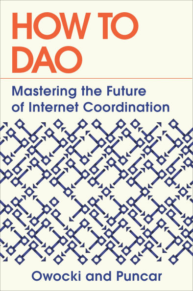 How to DAO: Mastering the Future of Internet Coordination