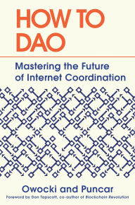 Title: How to DAO: Mastering the Future of Internet Coordination, Author: Kevin Owocki