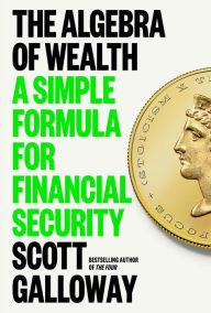 Free ibook downloads The Algebra of Wealth: A Simple Formula for Financial Security by Scott Galloway (English Edition) PDB iBook 9780593714027