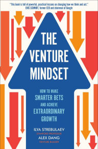 Best ebook downloads The Venture Mindset: How to Make Smarter Bets and Achieve Extraordinary Growth FB2 in English by Ilya Strebulaev, Alex Dang