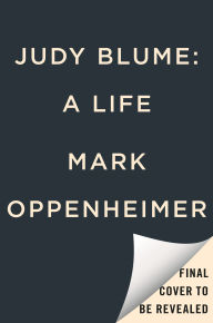 Title: Judy Blume: A Life, Author: Mark Oppenheimer
