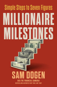 Title: Millionaire Milestones: Simple Steps to Seven Figures, Author: Sam Dogen