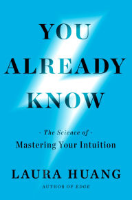 Title: You Already Know: The Science of Mastering Your Intuition, Author: Laura Huang