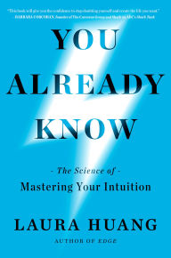 Title: You Already Know: The Science of Mastering Your Intuition, Author: Laura Huang