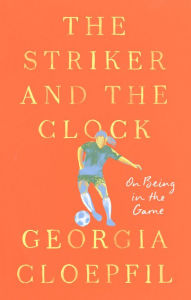 Downloading free books on kindle fire The Striker and the Clock: On Being in the Game by Georgia Cloepfil English version  9780593714881