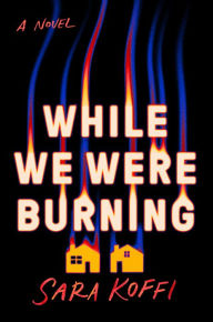 Title: While We Were Burning, Author: Sara Koffi