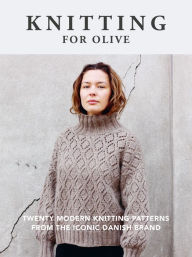 Free download books from amazon Knitting for Olive: Twenty Modern Knitting Patterns from the Iconic Danish Brand by Knitting for Olive 