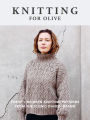 Knitting for Olive: Twenty Modern Knitting Patterns from the Iconic Danish Brand