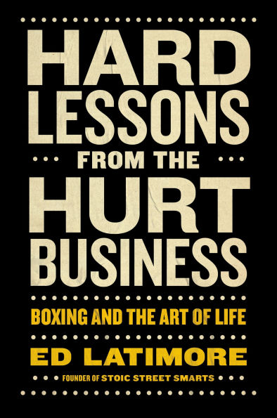 Hard Lessons from the Hurt Business: Boxing and Art of Life