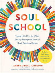 Title: Soul School: Taking Kids On a Joy-Filled Journey Through the Heart of Black American Culture, Author: Amber O'Neal Johnston