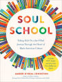 Soul School: Taking Kids On a Joy-Filled Journey Through the Heart of Black American Culture