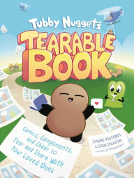 Title: Tubby Nugget's Tearable Book: Comics, Compliments, and Cheer to Tear and Share With Your Loved Ones, Author: Jenine Pastores