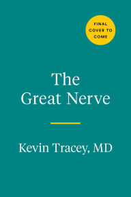 Title: The Great Nerve: The New Science of the Vagus Nerve and the Body's Healing Reflexes, Author: Kevin J. Tracey MD