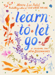 Title: Learn to Let Go: A Journal for New Beginnings, Author: Meera Lee Patel