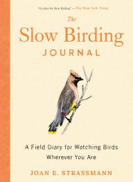 Read downloaded books on android The Slow Birding Journal: A Field Diary for Watching Birds Wherever You Are English version DJVU MOBI iBook by Joan E. Strassmann 9780593717042